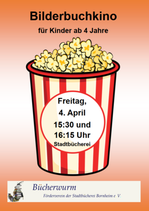 Das Plakat hat die Überschrift "Bilderbuchkino für Kinder ab 4 Jahre". Es zeigt einen Becher Popcorn mit der Aufschrift "Bilderbuchkino am 4. April um 15:30 Uhr und 16:15 Uhr Stadtbücherei" und das Logo des Fördervereins Bücherwurm e.V.